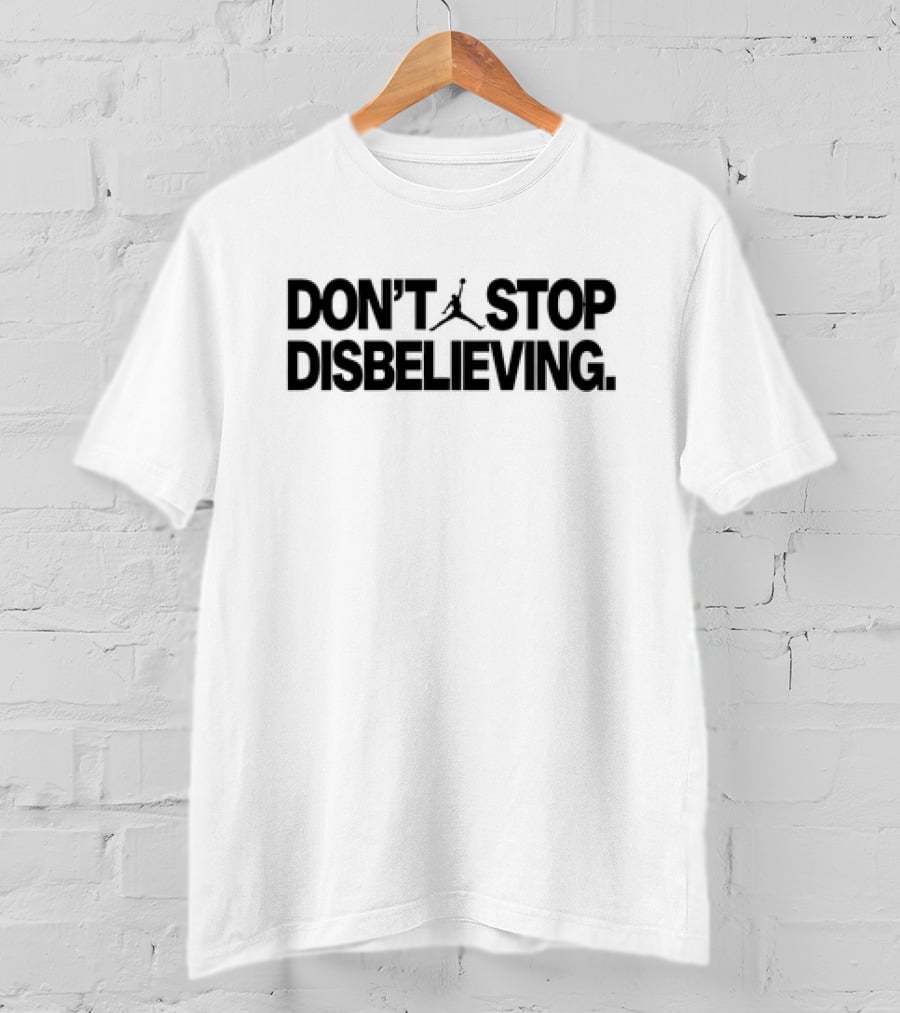 DON’T STOP DISBELIEVING Jumpman T-Shirt
