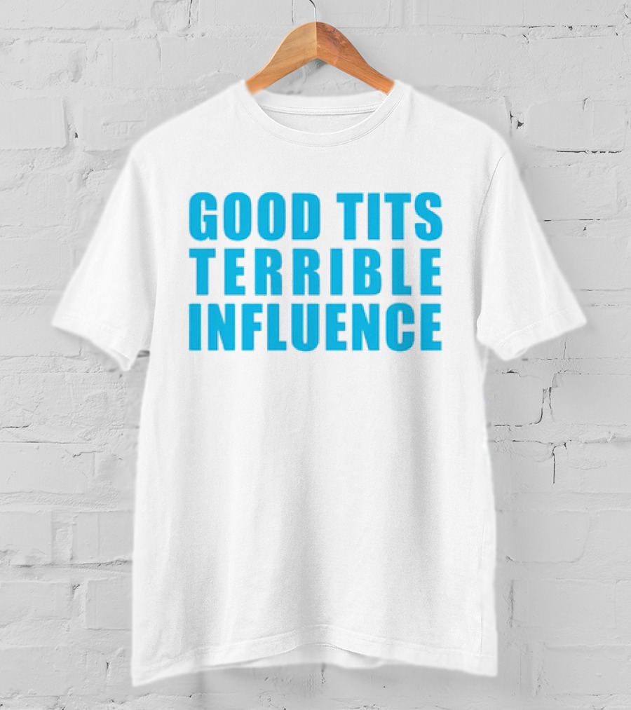 Good Tits Terrible Influence Bold Blue T-Shirt
