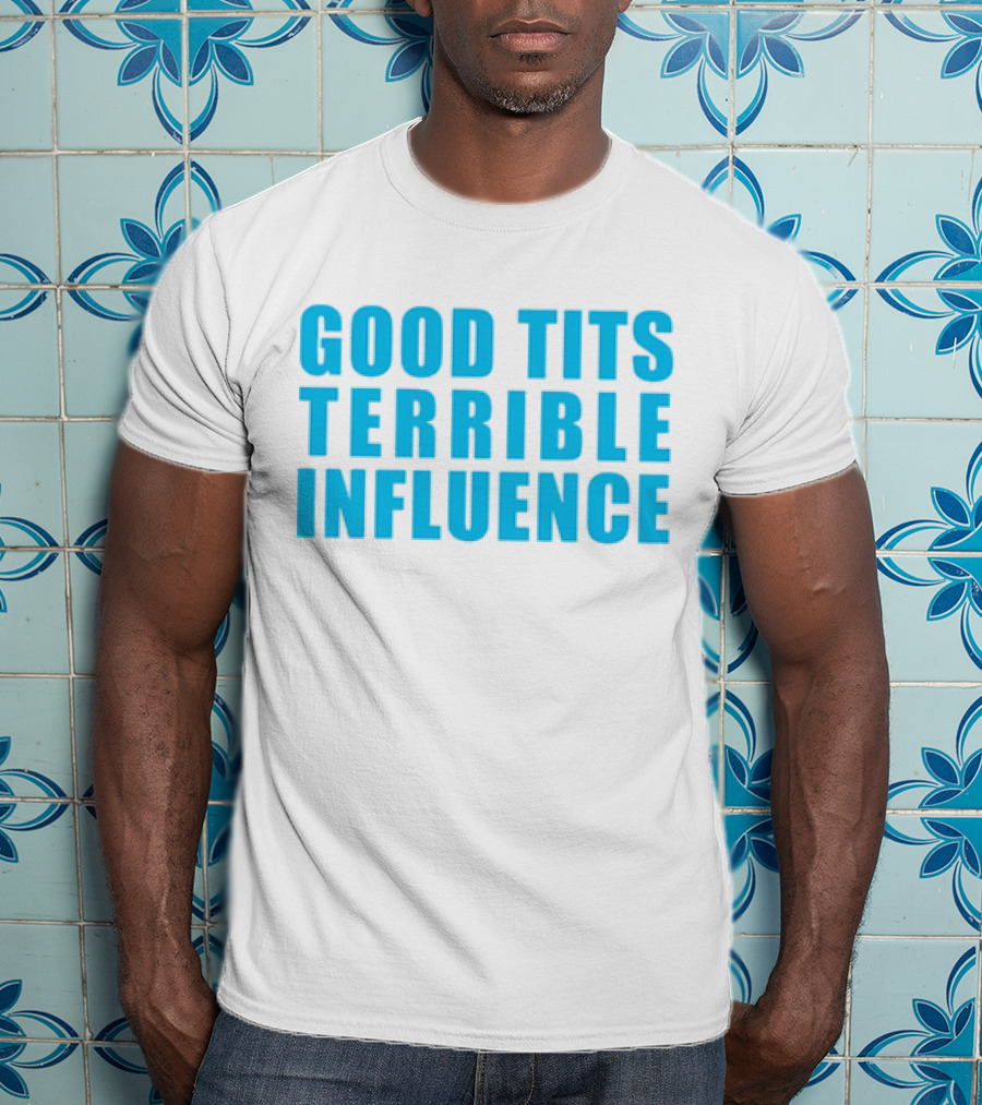 Good Tits Terrible Influence Bold Blue T-Shirt