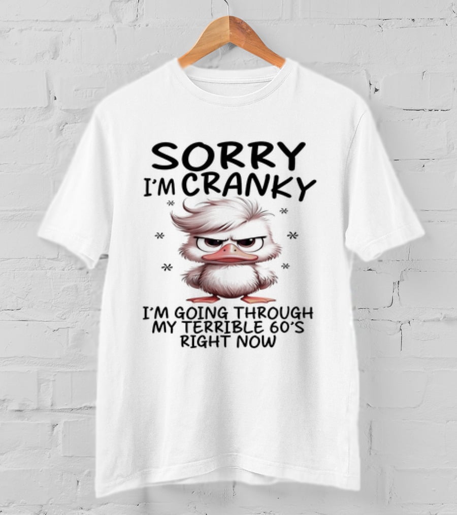 Sorry I’m Cranky I’m Going Through My Terrible 60s Right Now Angry Cartoon Duck T-Shirt