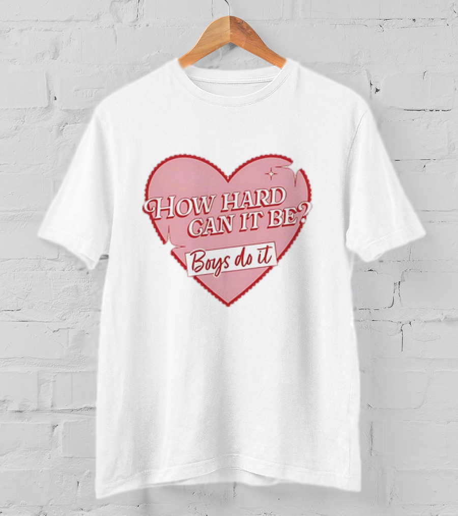 How Hard Can It Be Boys Do It Heart T-Shirt