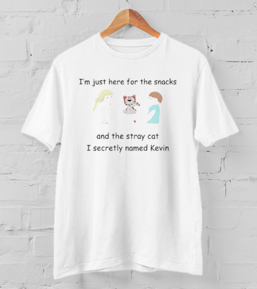 I'm Just Here For The Snacks And The Stray Cat I Secretly Named Kevin T-Shirt