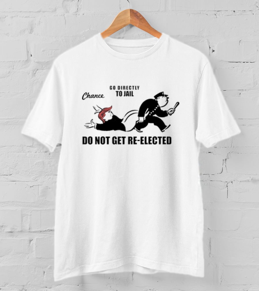 Chance Go Directly To Jail Do Not Get Re-Elected T-Shirt