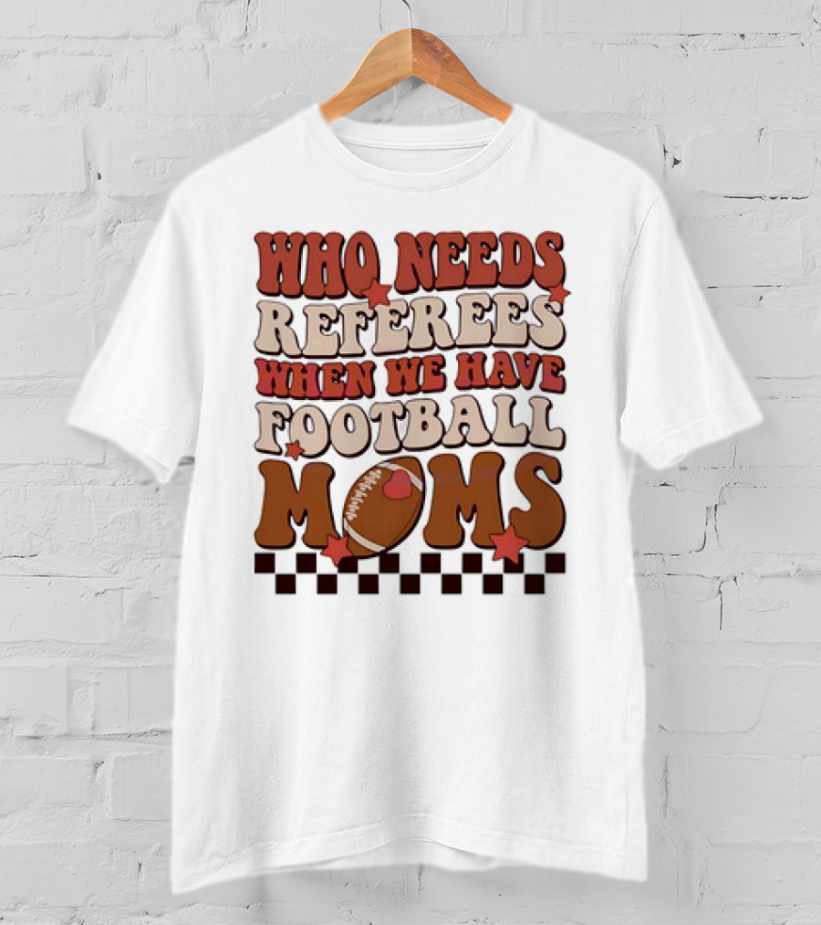 Who Needs Referees When We Have Football Moms Retro Checkerboard Football Stars T-Shirt