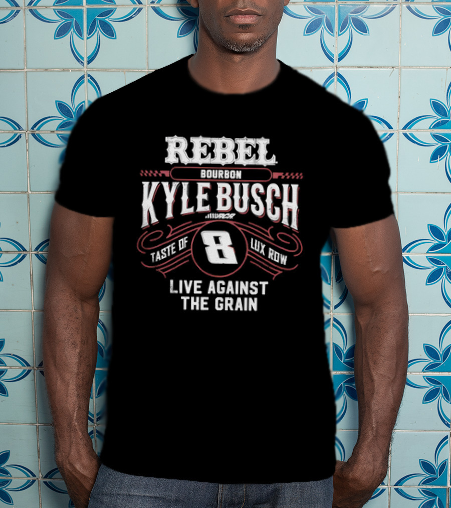 Rebel Bourbon Kyle Busch Taste Of Lux Row Live Against The Grain T-Shirt