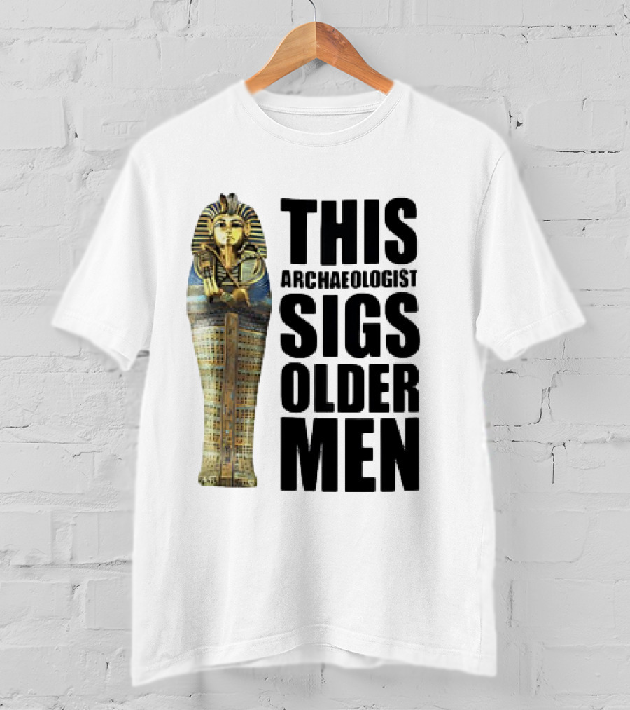 This Archaeologist Digs Older Men Pharaoh Sarcophagus T-Shirt