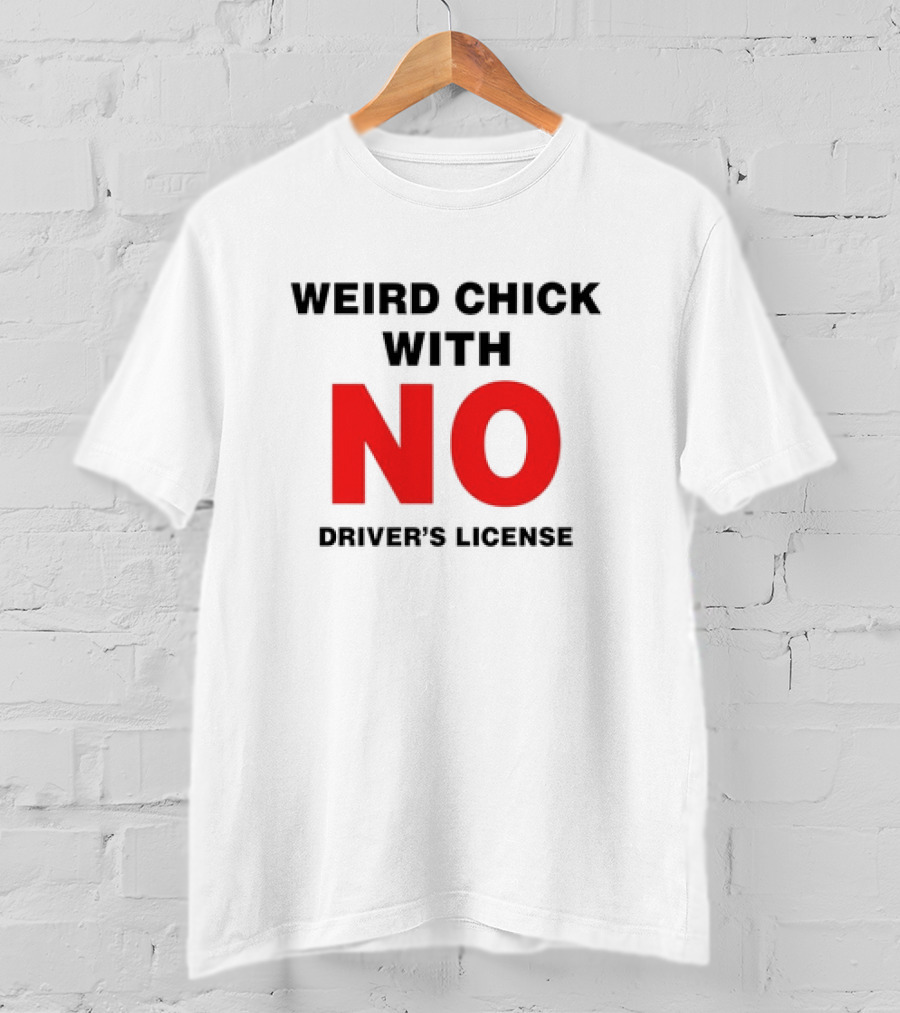 Weird Chick With No Driver’s License T-Shirt
