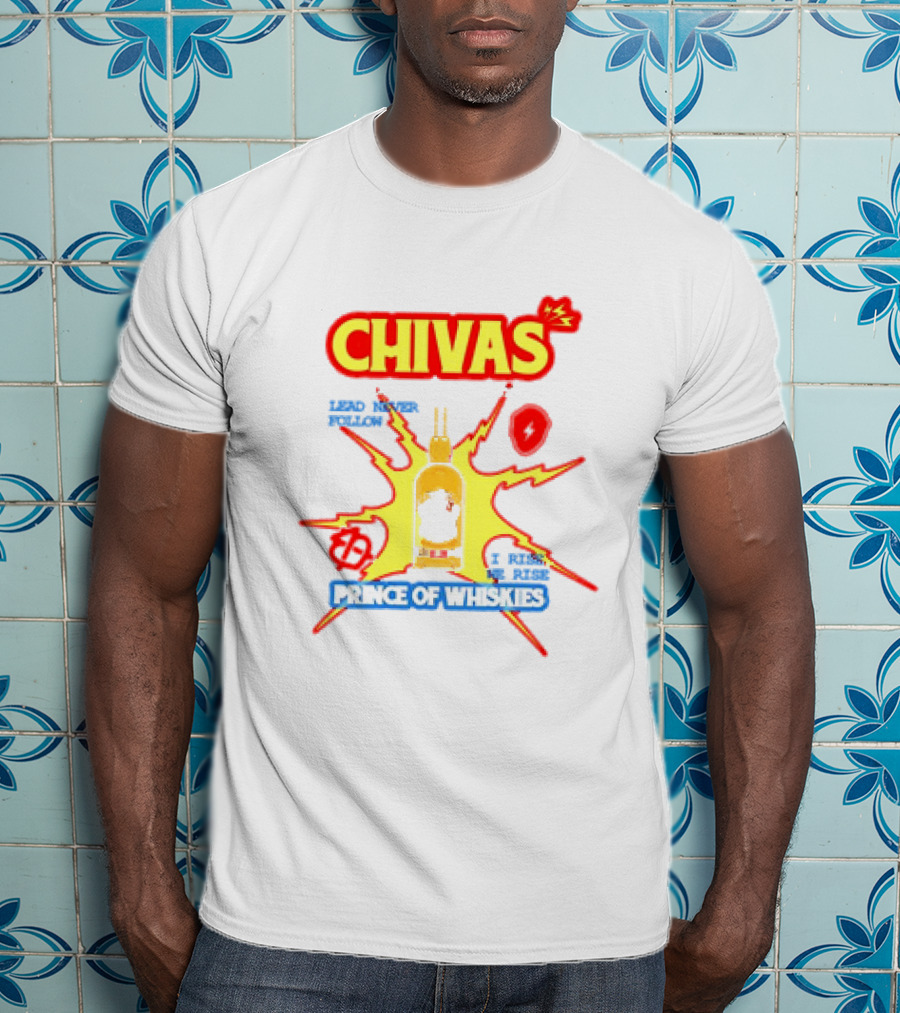 Chivas Lead Never Follow I Rise Prince Of Whiskies T-Shirt