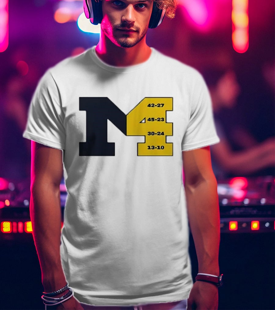 Michigan Wolverines M4 42-27 45-23 30-24 13-10 Fourth Consecutive Victory T-Shirt