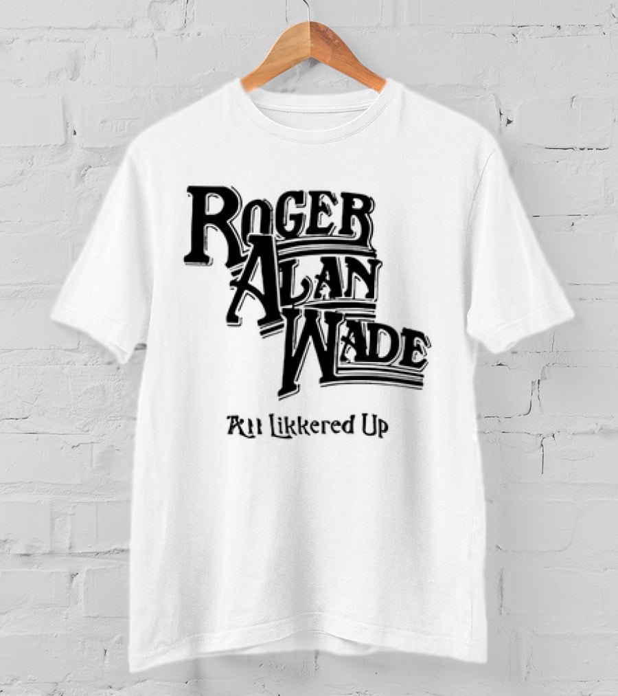 Roger Alan Wade All Likkered Up T-Shirt