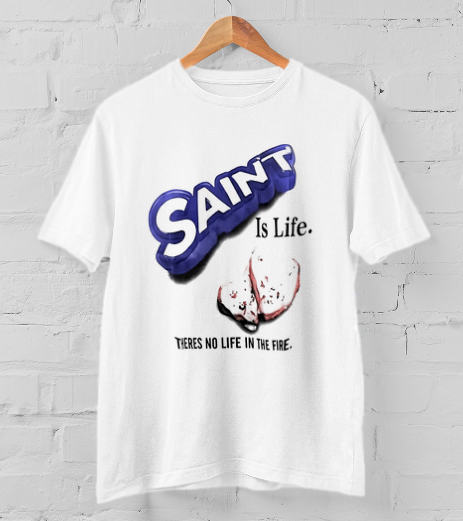 Saint Is Life There's No Life In The Fire Peppermint Candy T-Shirt