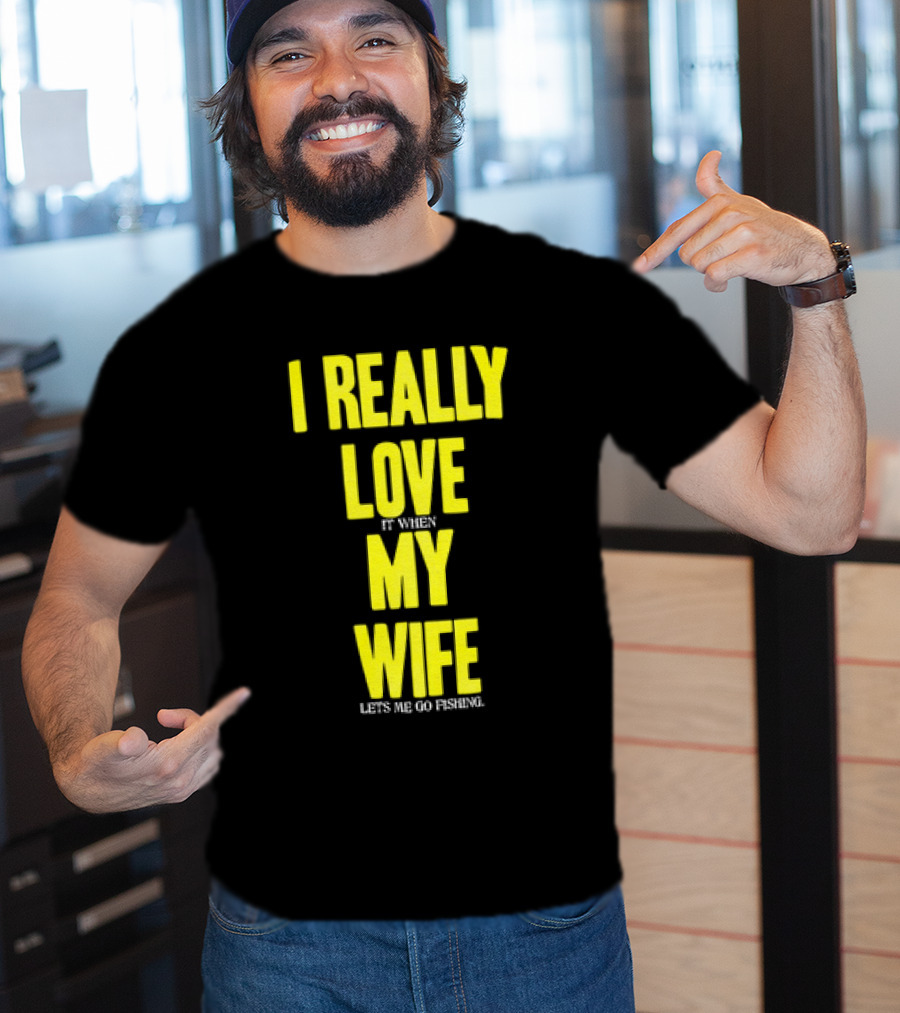 I Really Love My Wife Lets Me Go Fishing T-Shirt