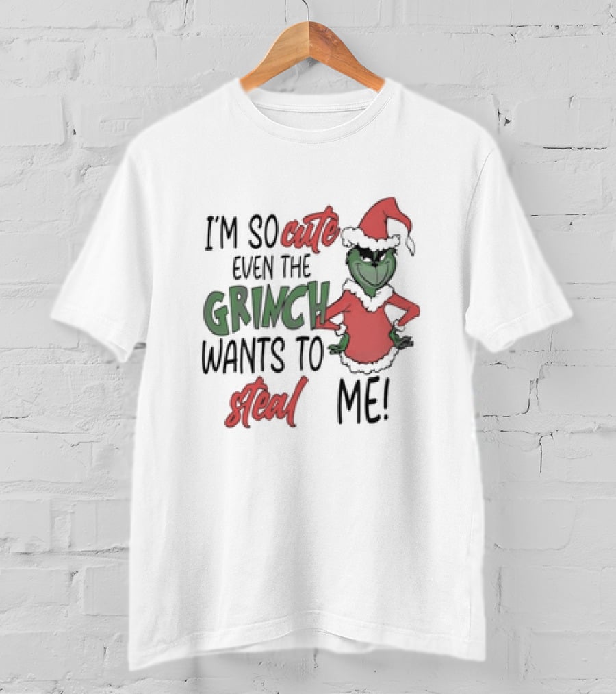 Grinch Santa I'm So Cute Even The Grinch Wants To Steal Me Christmas T-Shirt