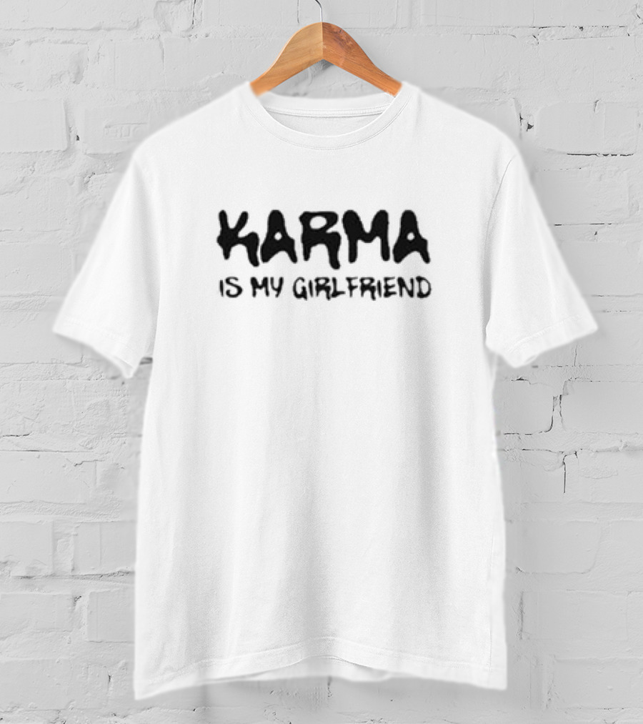 Karma Is My Girlfriend Bold Statement T-Shirt