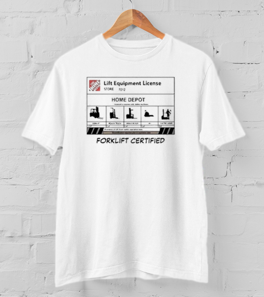 Lift Equipment License Home Depot Store 7012 Forklift Certified T-Shirt