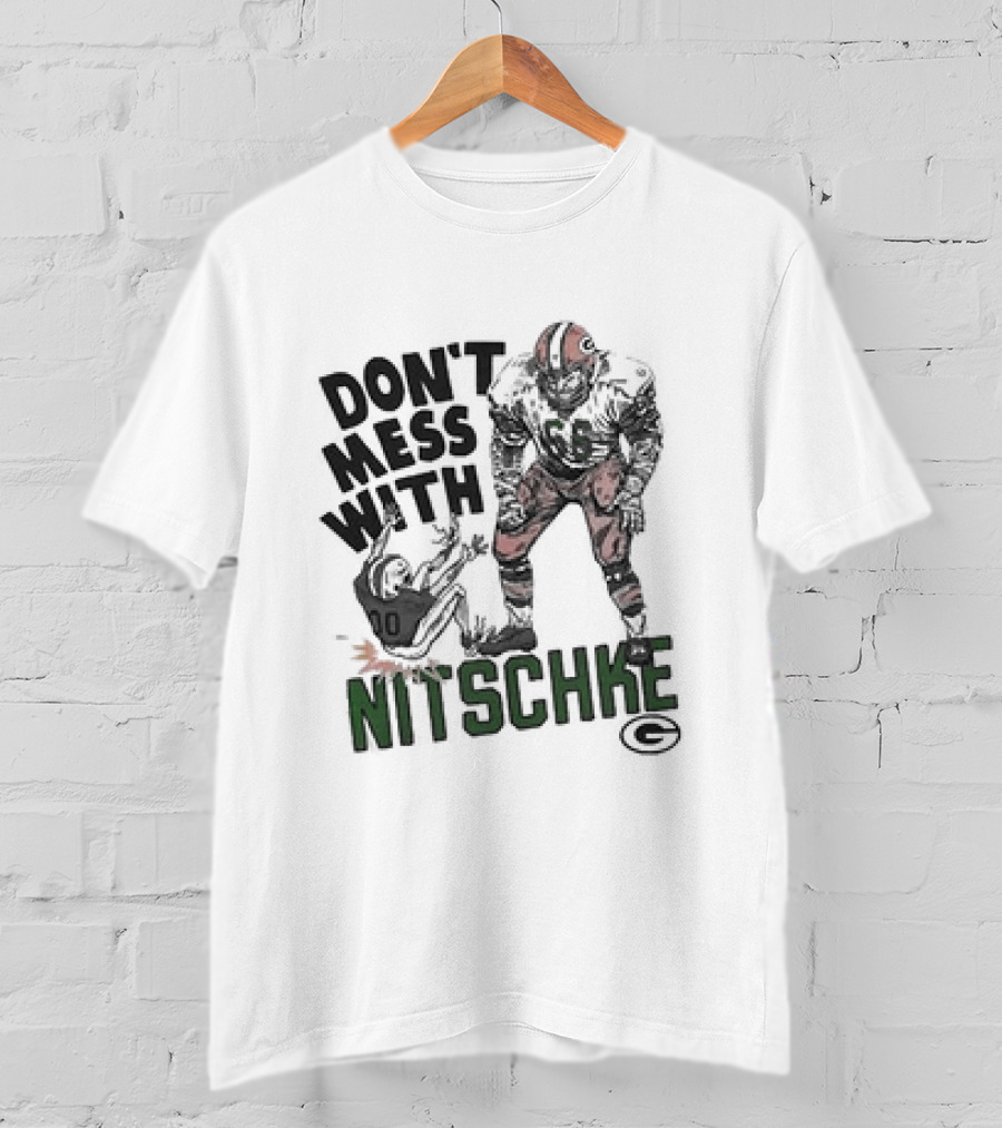 Don’t Mess With Nitschke Green Bay Packers Football Legend T-Shirt