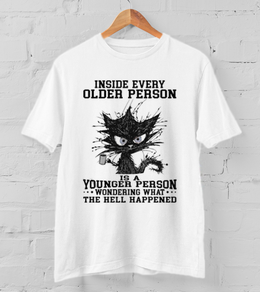 Inside Every Older Person Is A Younger Person Wondering What The Hell Happened Cat With Coffee T-Shirt
