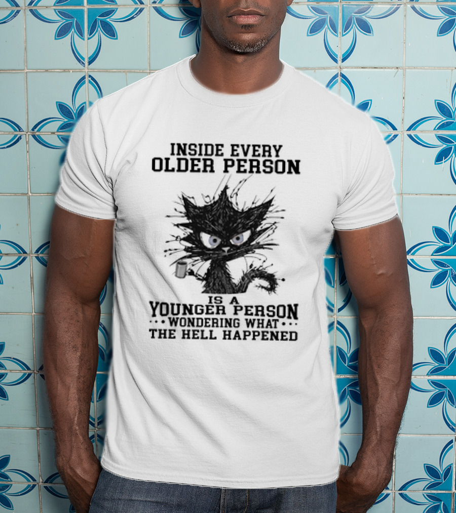 Inside Every Older Person Is A Younger Person Wondering What The Hell Happened Cat With Coffee T-Shirt