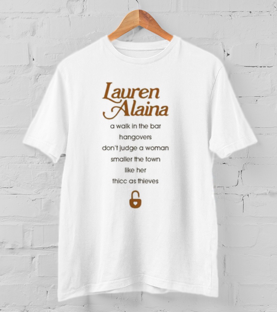 Lauren Alaina A Walk In The Bar Hangovers Don’t Judge A Woman Smaller The Town Like Her Thicc As Thieves Lock T-Shirt