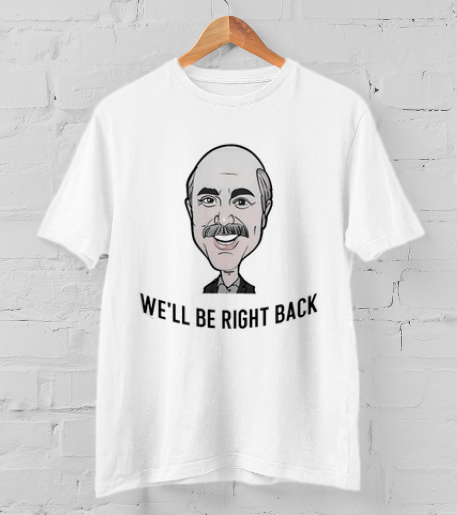 Adam Ray Merch We'll Be Right Back Dr Phil Caricature T-Shirt