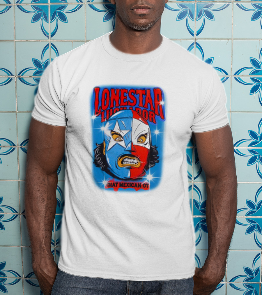 Lonestar Luchador That Mexican Ot Mask T-Shirt