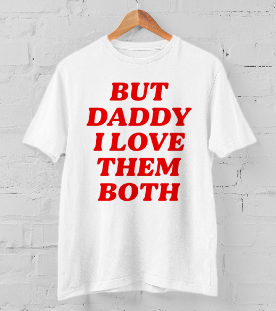 But Daddy I Love Them Both Nina Dobrev T-Shirt