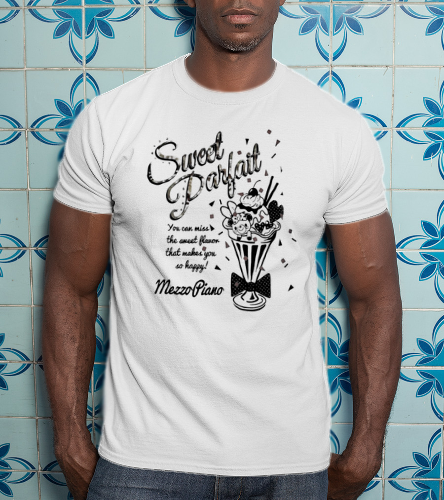 Sweet Parfait You Can Miss The Sweet Flavor That Makes You So Happy Mezzo Piano T-Shirt