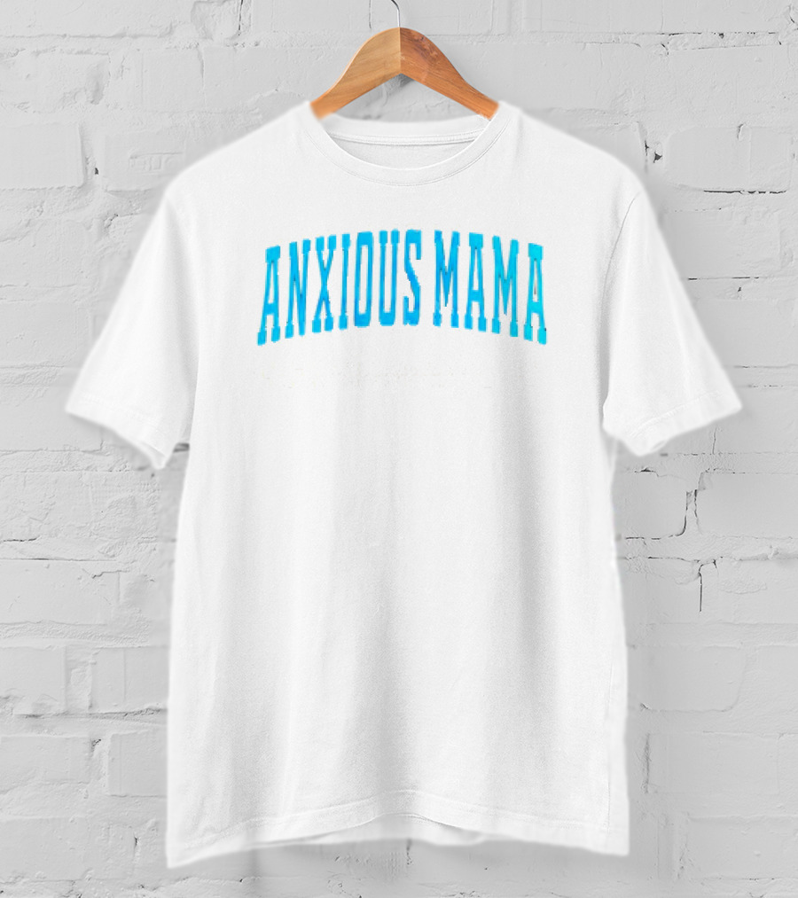 Anxious Mama Fueled By Love Caffeine And Constant Questioning T-Shirt
