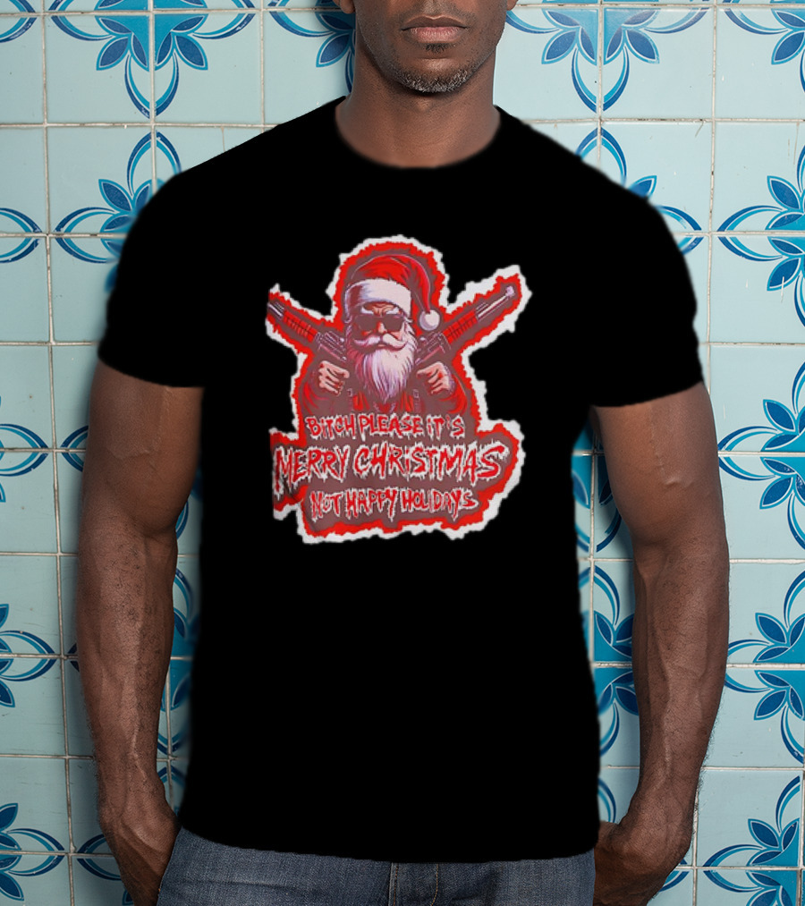 Santa Soldier Bitch Please It's Merry Christmas Not Happy Holidays T-Shirt