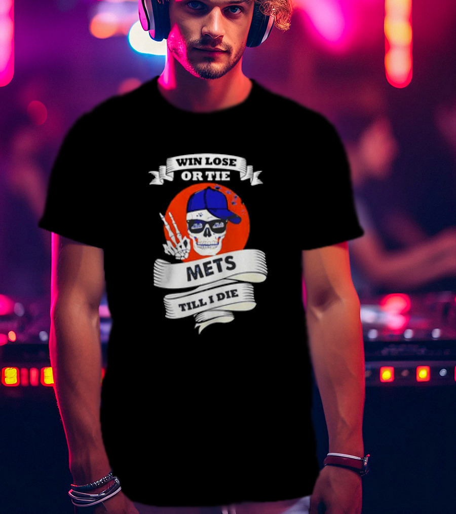 Win Lose Or Tie Mets Till I Die Skull With Cap And Peace Sign T-Shirt
