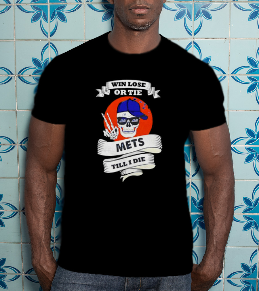 Win Lose Or Tie Mets Till I Die Skull With Cap And Peace Sign T-Shirt