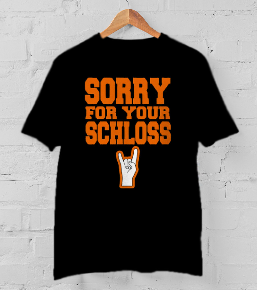 Sorry For Your Schloss Texas Longhorn Hook Em Horns T-Shirt