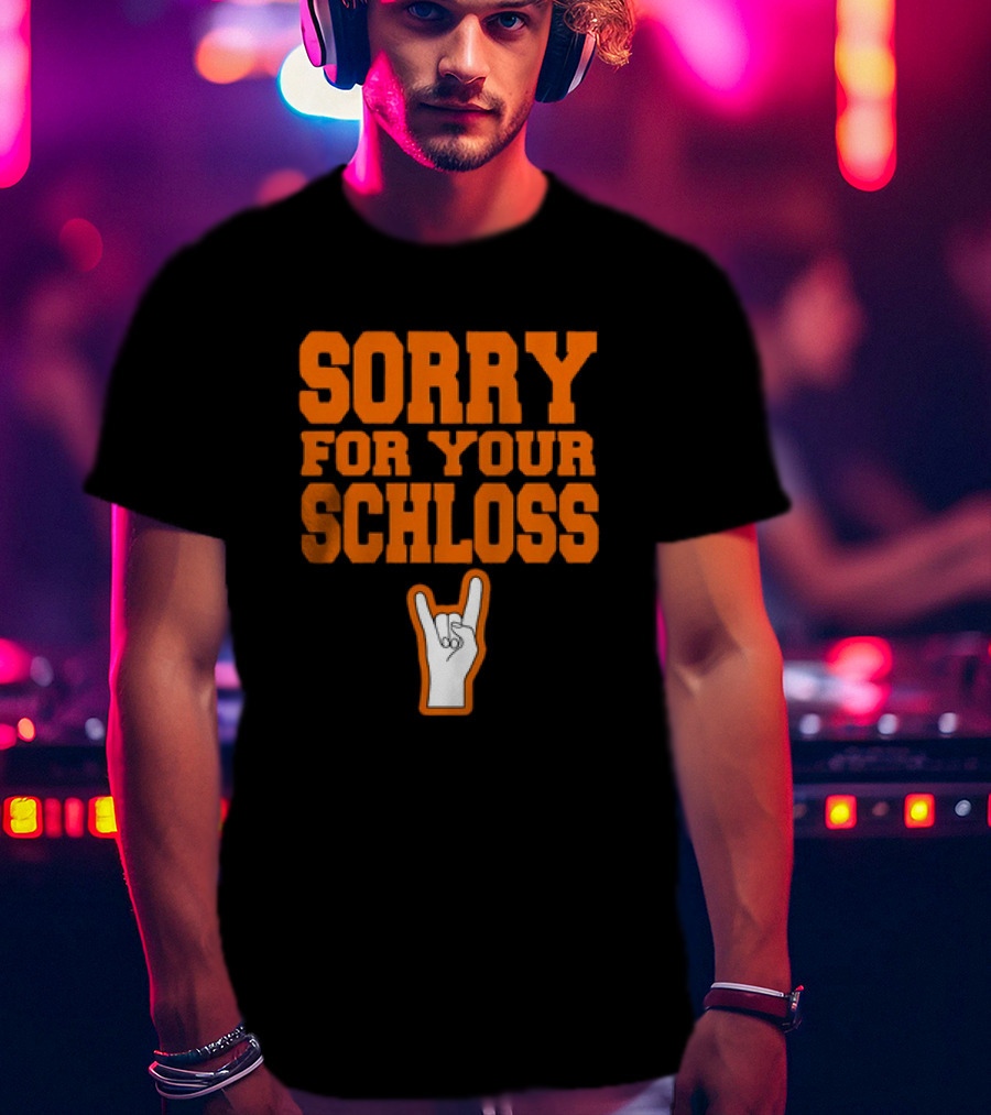 Sorry For Your Schloss Texas Longhorn Hook Em Horns T-Shirt
