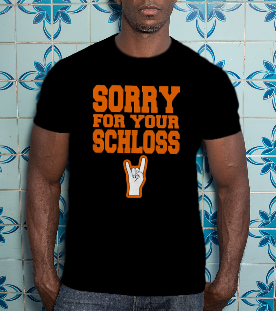 Sorry For Your Schloss Texas Longhorn Hook Em Horns T-Shirt