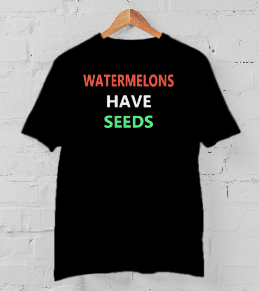 WATERMELONS HAVE SEEDS Red White Green Text T-Shirt
