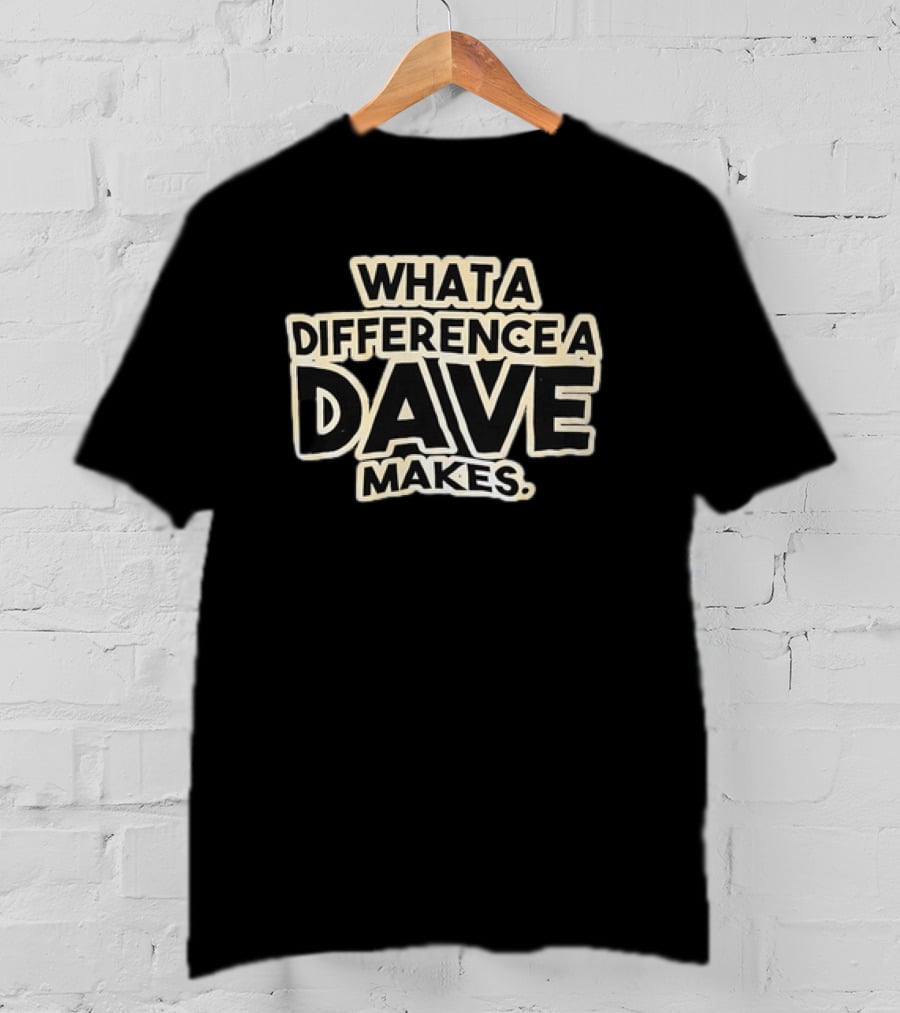 What A Difference A Dave Makes T-Shirt