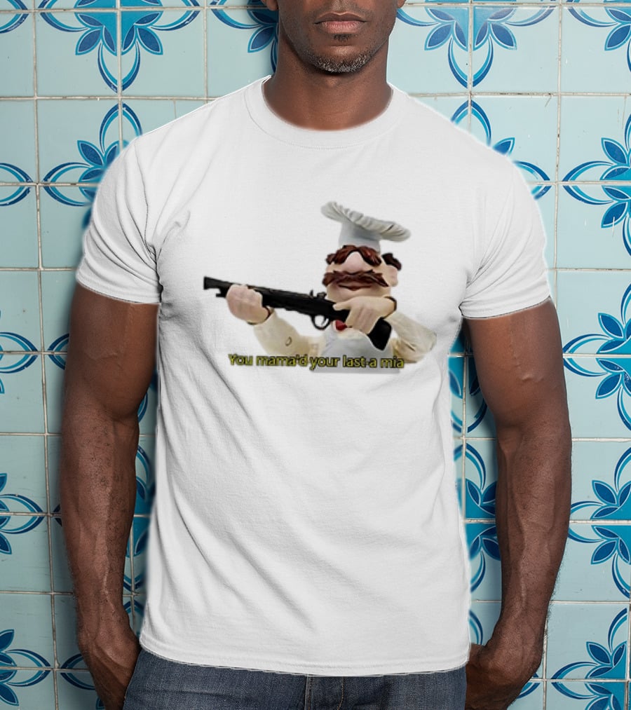 You Mama’d Your Last-a Mia Chef Holding Gun T-Shirt