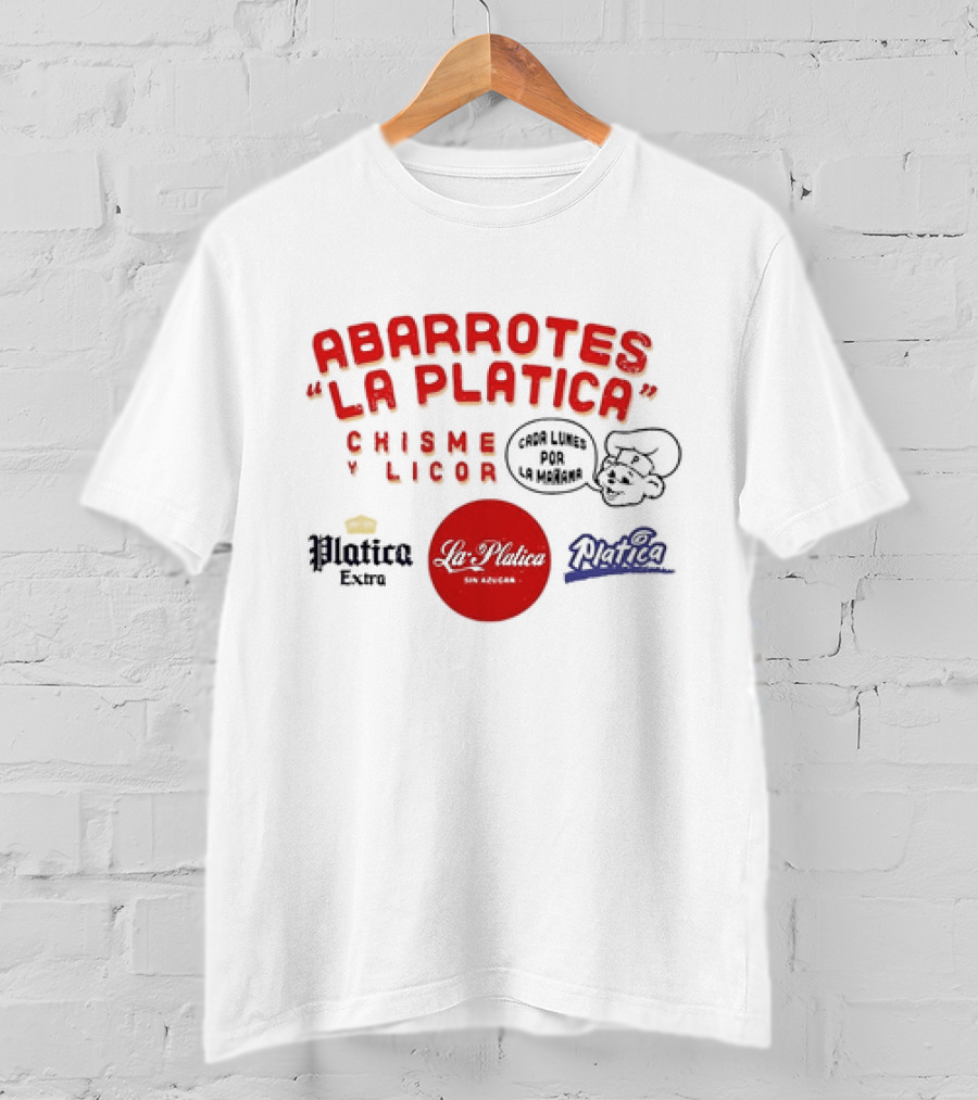 Abarrotes La Platica Chisme Y Licor Cada Lunes Por La Mañana Platica Extra La Platica Sin Azúcar T-Shirt