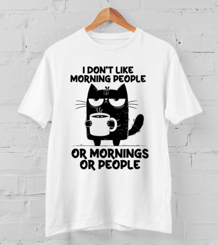 Black Cat Coffee I Don’t Like Morning People Or Mornings Or People T-Shirt