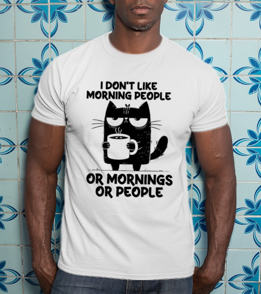 Black Cat Coffee I Don’t Like Morning People Or Mornings Or People T-Shirt