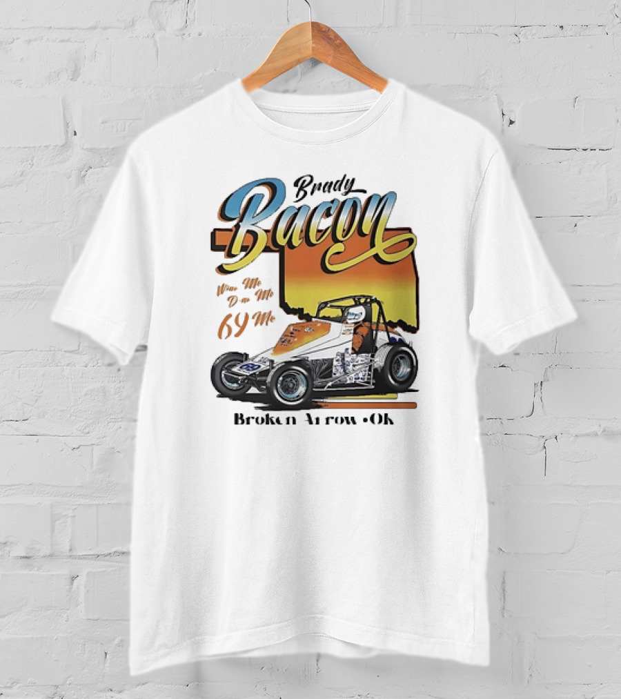 Brady Bacon Wine Me Dine Me 69 Me Broken Arrow OK Racing Car T-Shirt