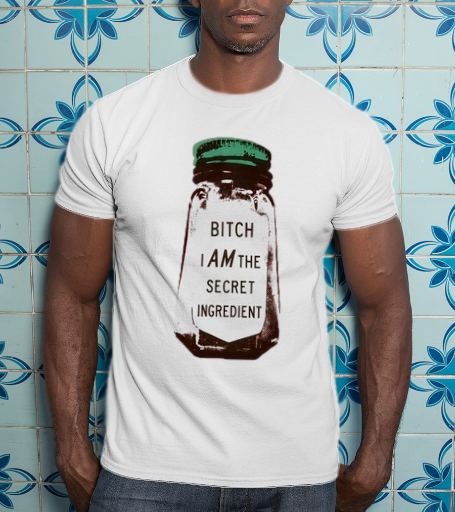 Bitch I Am The Secret Ingredient Jar T-Shirt