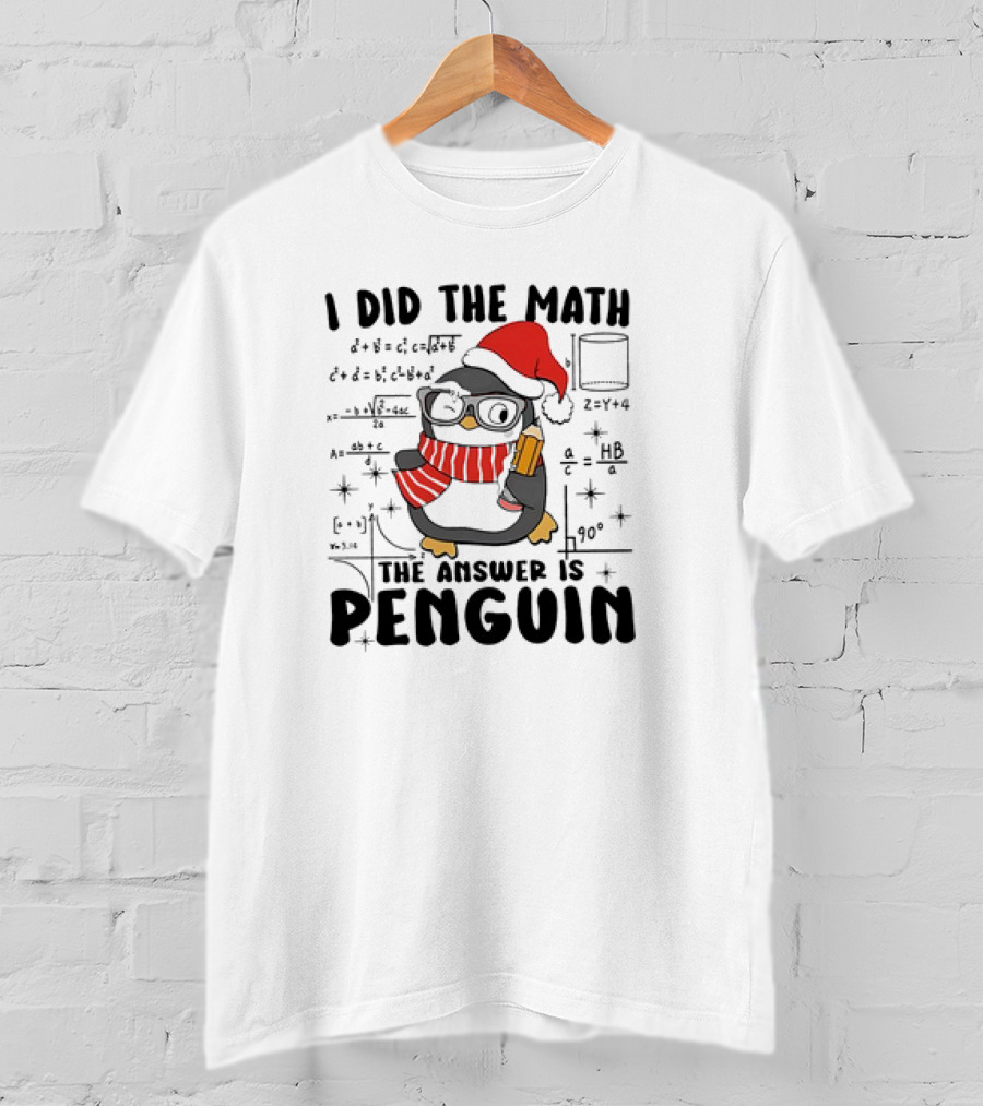 I Did The Math The Answer Is Penguin Santa Hat Glasses Scarf Math Equations T-Shirt