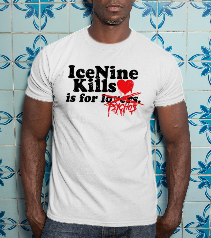 Ice Nine Kills Is For Psychos Lovers T-Shirt