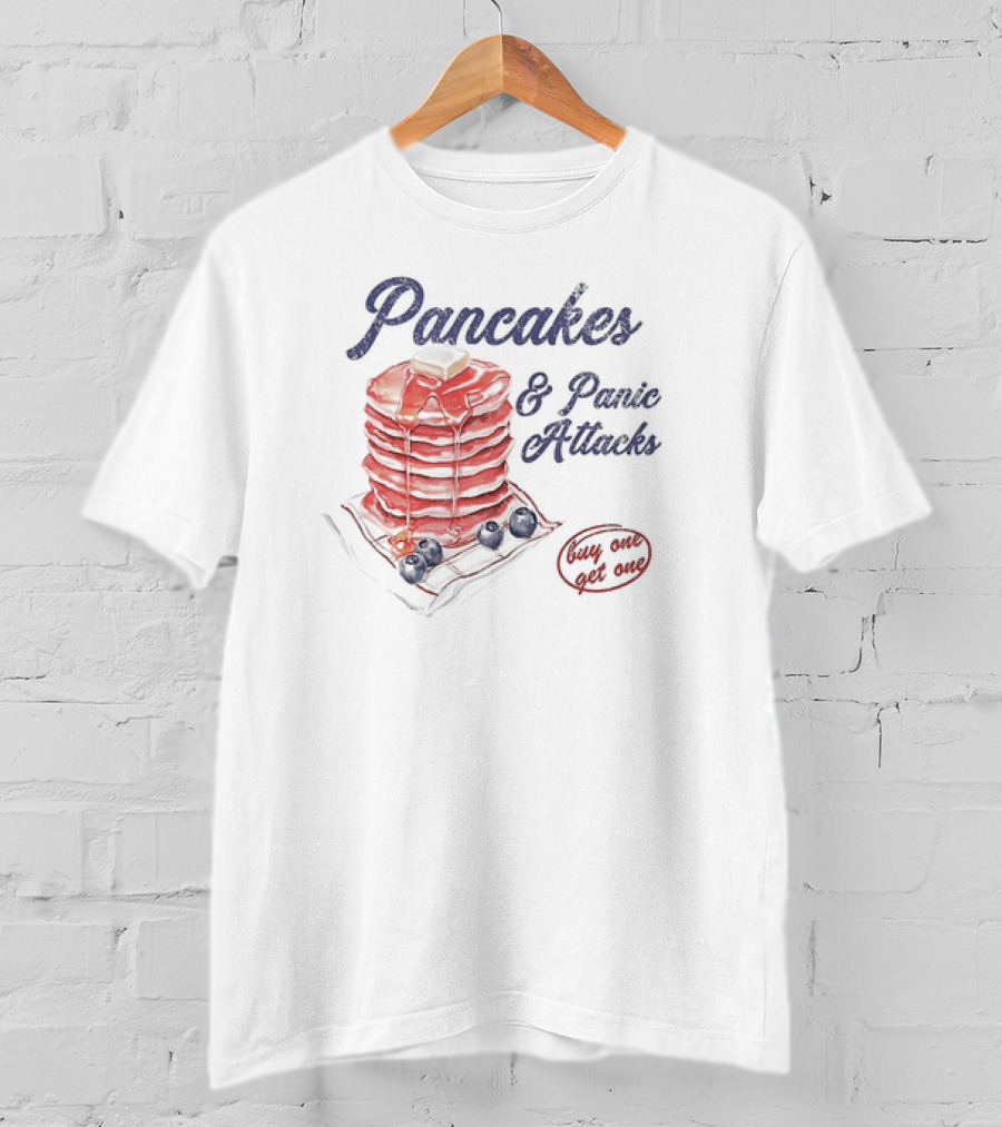 Pancakes And Panic Attacks Buy One Get One With Syrup And Berries T-Shirt