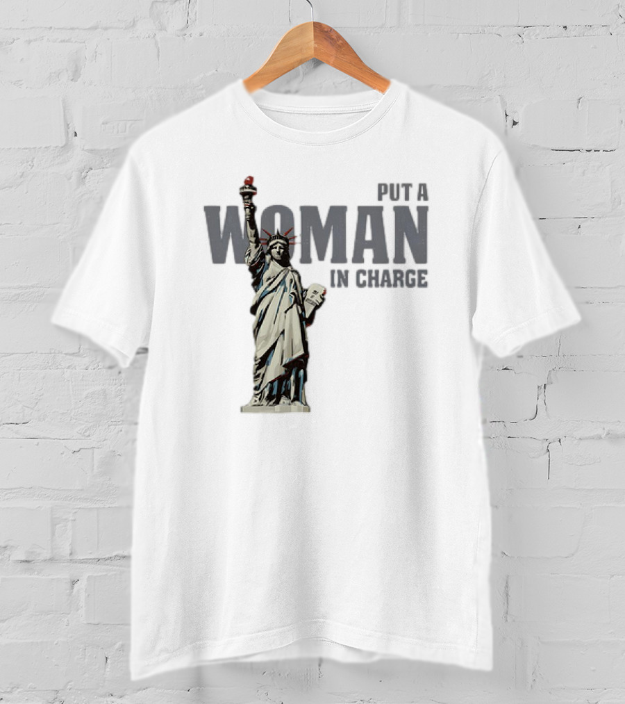 Put A Woman In Charge Statue Of Liberty T-Shirt