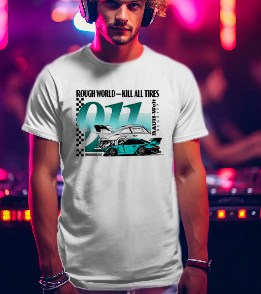 Rough World Kill All Tires Hoonigan RAUH-Welt Begriff 911 T-Shirt