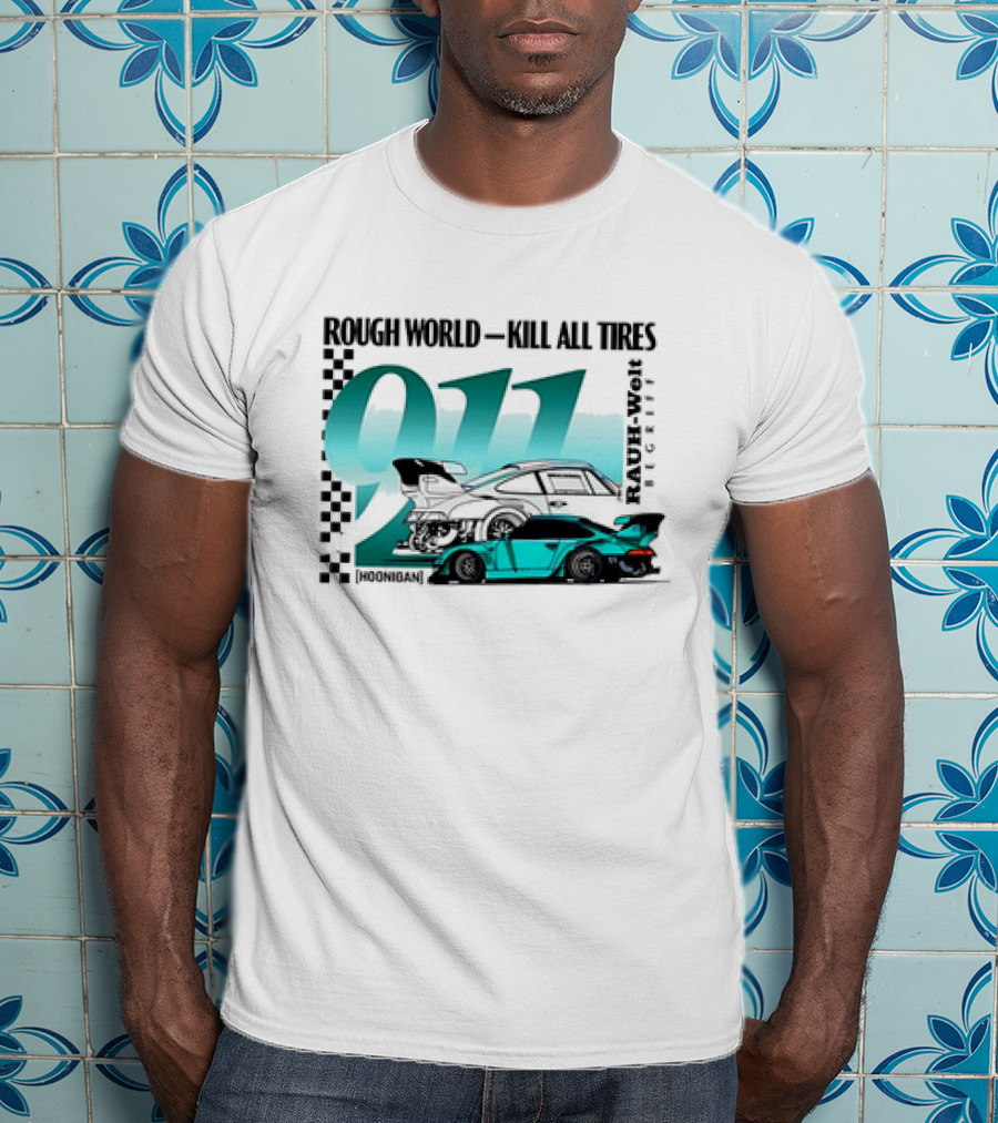 Rough World Kill All Tires Hoonigan RAUH-Welt Begriff 911 T-Shirt