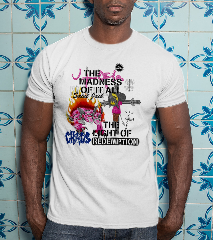 The Madness Of It All Saint Jack Chaos The Light Of Redemption T-Shirt