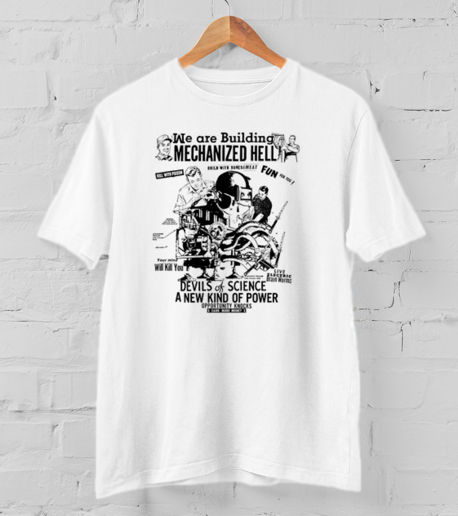 We Are Building Mechanized Hell Devils Of Science A New Kind Of Power Opportunity Knocks T-Shirt